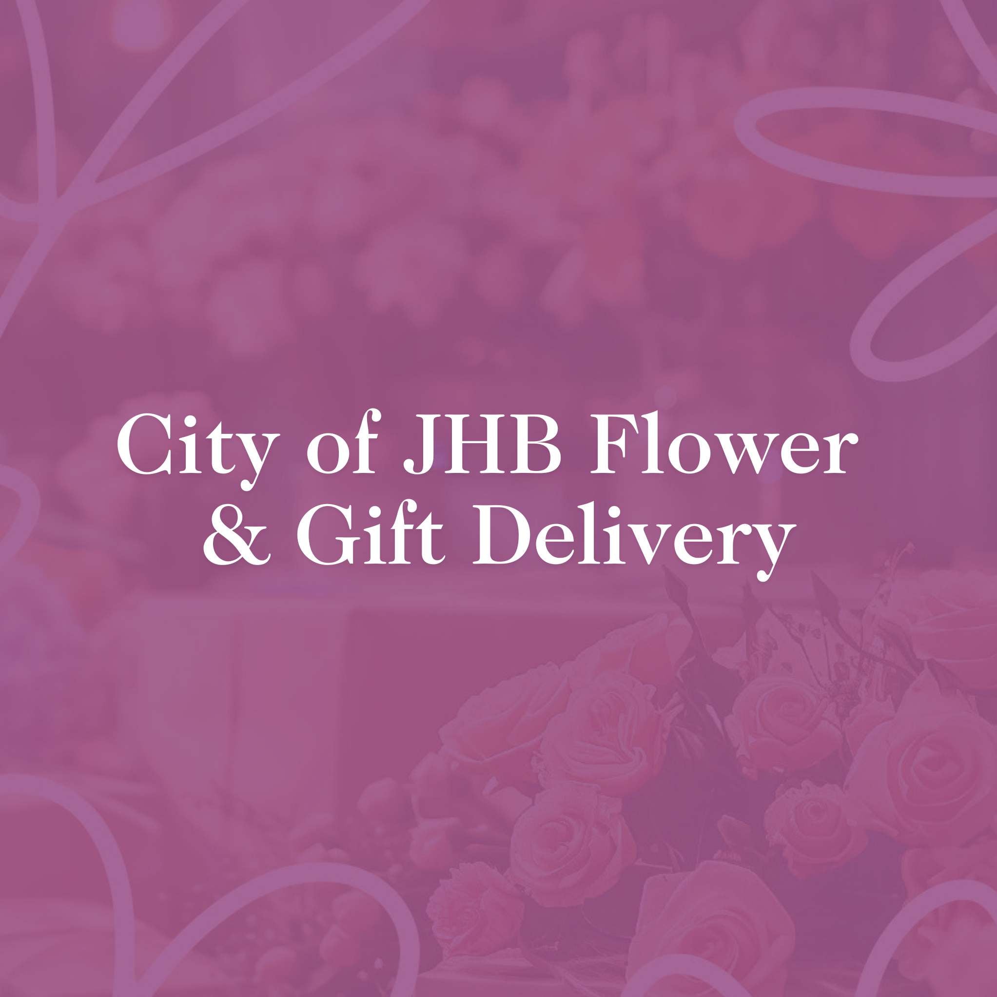 City of JHB Flower & Gift Delivery - Fabulous Flowers and Gifts: Premium flower and gift delivery service in Johannesburg, South Africa.
