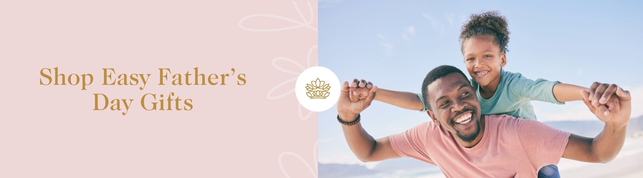 Shop Easy Father's Day Gifts - Fabulous Flowers and Gifts banner with a happy father carrying his smiling daughter on his back outdoors.